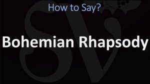 How to Pronounce Bohemian Rhapsody? (CORRECTLY)