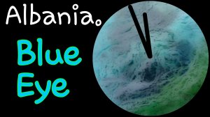 Голубой Глаз / Blue Eye / Syri i Kaltër / Blue hole // Albania / Macedonia / Албания / Македония