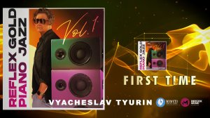 Vyacheslav Tyurin — Первый раз / First Time (REFLEX GOLD PIANO JAZZ)