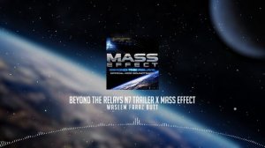 Beyond the Relays Soundtrack: N7 Trailer x Mass Effect