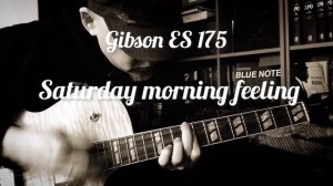 Saturday morning feeling, Gibson ES175