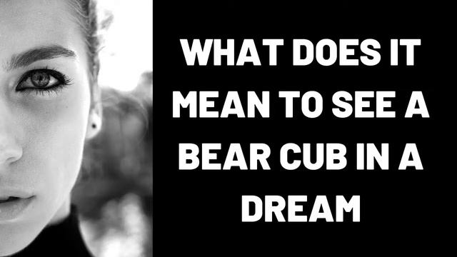 What does it mean to see a bear cub in a dream?