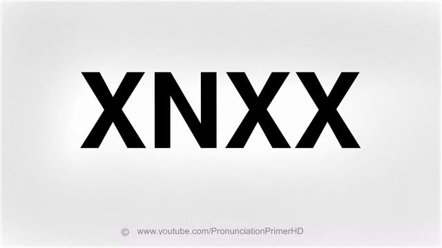 HOW TO PRONOUNCE XNXX