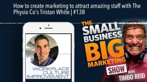 How to create marketing to attract amazing staff with The Physio Co’s Tristan White | #138