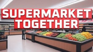 Supermarket Together №2 "Становление империи супермаркета КОСОЁБИКОВ"