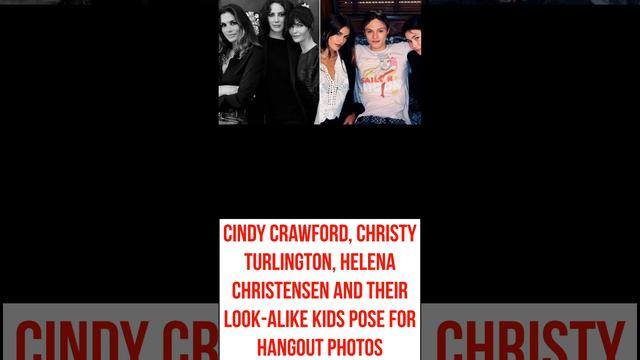 Cindy Crawford, Christy Turlington, Helena Christensen and Their Look-Alike Kids Pose for Hangout P