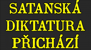 SATANSKÁ DIKTATURA PŘICHÁZÍ