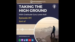 Sort of - Taking The Higher Ground with Gratitude Guru Loren Kell