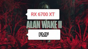 Alan Wake II - тест игры с FMF (RX 6700 XT/R 5 5600 X)