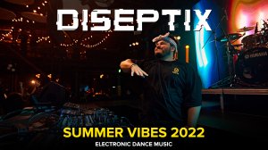 DISEPTIX - Summer Vibes 2022 Live DJ Stream