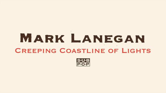 Mark Lanegan - Creeping Coastline of Lights смотреть онлайн