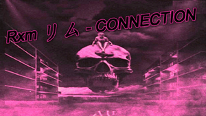 ??⚡Rxm  - CONNECTION??⚡