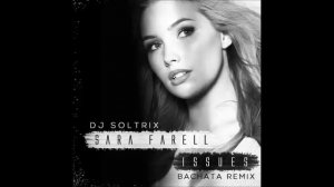 Sara Farell - Issues (DJ Soltrix Bachata Remix)