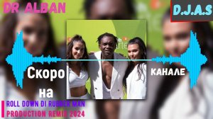 【D】.【J】.【A】.【S】 & Dr Alban  - Roll  Down  Di  Rubber  Man 2024 Скоро!