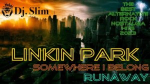 Linkin Park - Somewhere I Belong. / Runaway. 🎵 Dj. Slim - Alternative Rock / Nostalgia 2023 🎵
