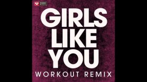 Girls Like You (Workout Remix)