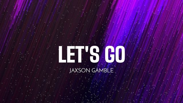 JAXSON GAMBLE - Let's Go
