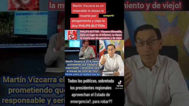 PHILIPS BUTTERs: Martin Vizcarra es 1 miserable le deseo la muerte #peru #piura #lima #noticiasperu