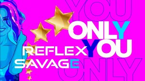 REFLEX - Only You (feat. Savage) (Lyric Video)