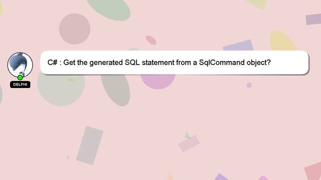 C# : Get the generated SQL statement from a SqlCommand object?