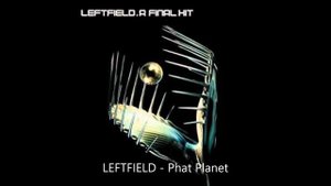 LEFTFIELD Phat Planet