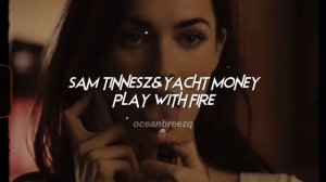 sam tinnesz,yacht money-play with fire (sped up+reverb)