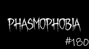 Phasmophobia #180