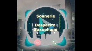 Télécharger sonnerie Despacito Saxophone sonnerie telephone portable gratuite | Sonneriefrance.com