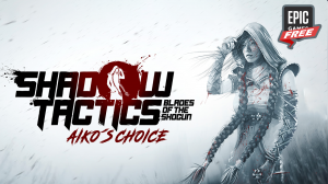 Shadow Tactics - Aiko's Choice БЕСПЛАТНО на Epic Games Store