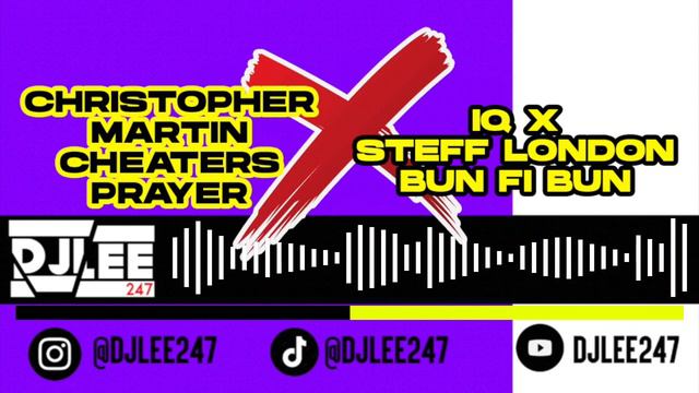 Christopher Martin - Cheaters Prayer x IQ & Stefflon Don - Bun Fi Bun - DJLee247 Remix
