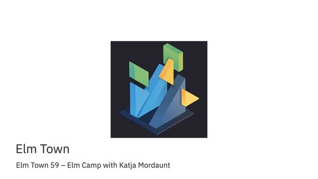 Elm Town 59 – Elm Camp with Katja Mordaunt