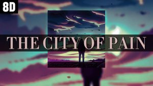 THE CITY OF PAIN (SUPER SLOWED + REVERB + 8D)