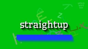 STRAIGHTUP - HOW TO SAY STRAIGHTUP? #straightup