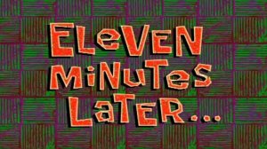 Eleven minutes later / 11 минут спустя | SpongeBob Timecard Вставка для видео Insert for video