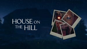 House on the Hill ➤ ПОЛНОЕ ПРОХОЖДЕНИЕ