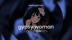 gypsy woman-crystal waters (slowed+reverb)