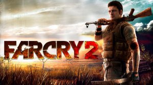 Far Cry 2 Прохождение #1 Кровавый алмаз