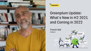 Greenplum Update: What's New in H2 2021 and Coming in 2022 — Franck Sidi, VMware