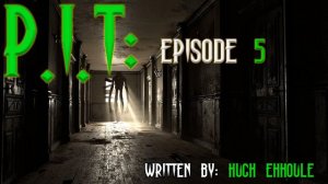 "P.I.T Book 1: Episode 5" Creepypasta