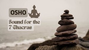 Osho Sound for the 7 Chakras / Meditation