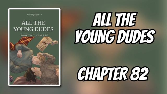 Chapter 82: Fifth Year - Aftermath | All The Young Dudes (MsKingBean89) смотреть онлайн