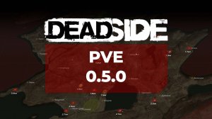 Deadside обновление 0.5.0 PVE | 27.04.2023