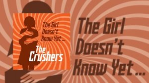 THE CRUSHERS - The Girl Doesn't Know Yet (Официальная премьера трека)