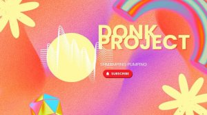 Donk Project - Shmamping Pumping