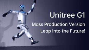 Unitree G1 mass production version, leap into the future!