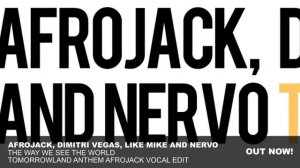 Afrojack, Dimitri Vegas & Like Mike and NERVO - The Way We See The World (Afrojack's Vocal Edit)