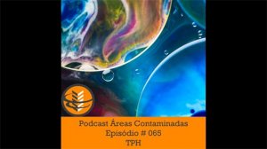 Podcast Áreas Contaminadas - Episódio #065 - TPH