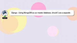 Django : Using MongoDB as our master database, should I use a separate graph database to implement