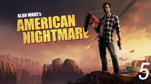 Прохождение Alan Wake American Nightmares: Вновь: Часть 5 (Без Комментариев) (2к/60fps) (Full Rus)