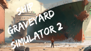 Я играю в Ship Graveyard Simulator 2